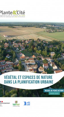 Végétal et espaces de nature dans la planification urbaine. Recueil de fiches actions